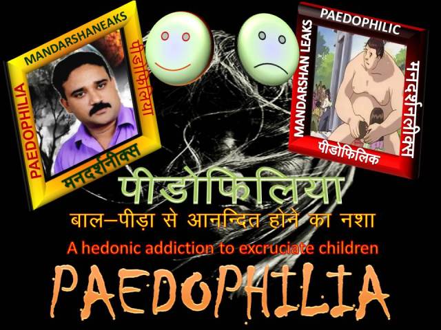 MANDARSHANLEAKS | hedonic addiction to excruciate children : 'PAEDOPHILIA'   